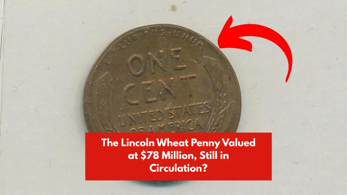 The Lincoln Wheat Penny Valued at $78 Million, Still in Circulation?