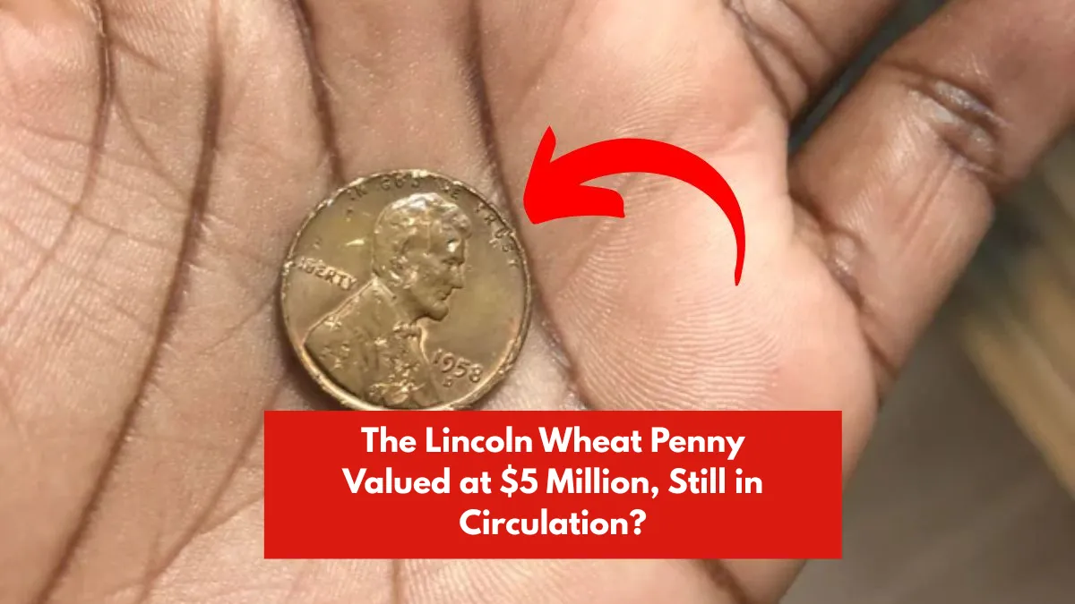 The Lincoln Wheat Penny Valued at $5 Million, Still in Circulation?