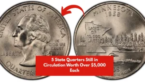 5 State Quarters Still in Circulation Worth Over $5,000 Each