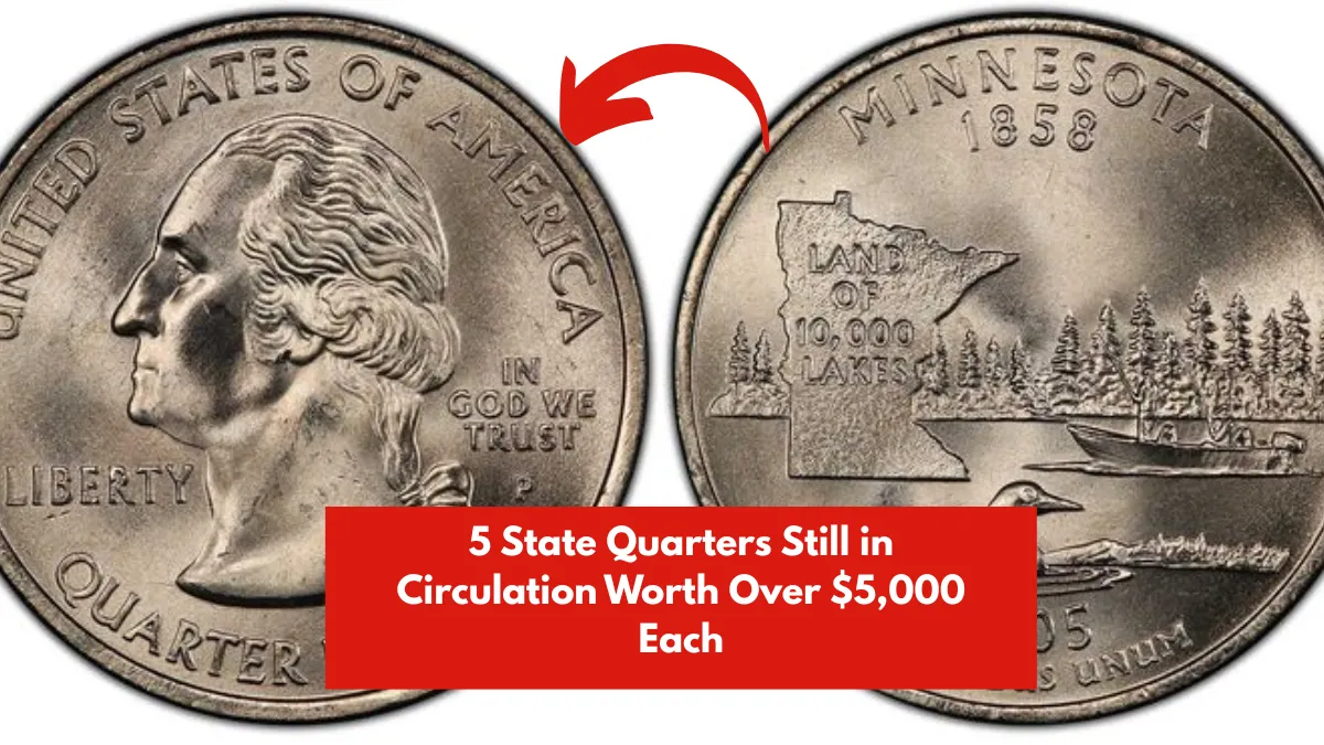 5 State Quarters Still in Circulation Worth Over $5,000 Each