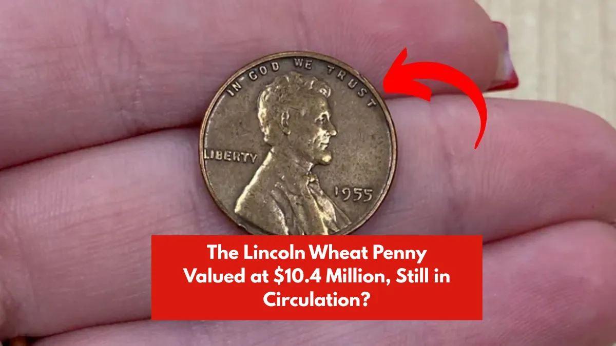 The Lincoln Wheat Penny Valued at $10.4 Million, Still in Circulation?