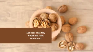 15 Foods That May Help Ease Joint Discomfort