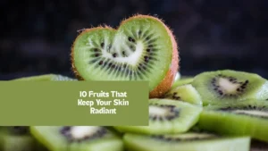 10 Fruits That Keep Your Skin Radiant