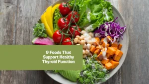 9 Foods That Support Healthy Thyroid Function