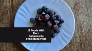 12 Foods With More Antioxidants Than Blueberries