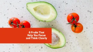 8 Fruits That Help You Focus and Think Clearly