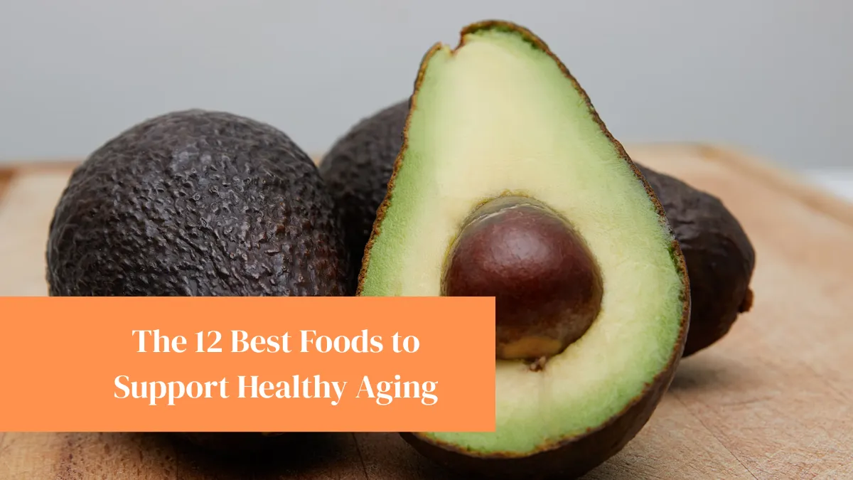 The 12 Best Foods to Support Healthy Aging